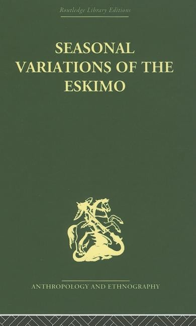 Seasonal Variations of the Eskimo: A Study in Social Morphology by Mauss, Marcel