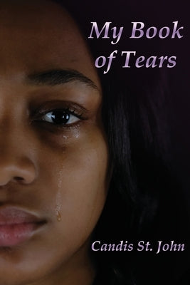 My book of tears: A Collection of Poetry and Thoughts That Cross My Mind in the Dark Hours of the Night by St John, Candis J.