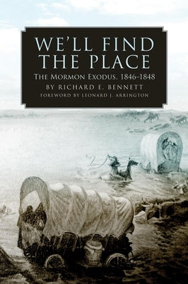 We'll Find the Place: The Mormon Exodus, 1846-1848 by Bennett, Richard E.