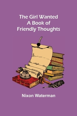 The Girl Wanted: A Book of Friendly Thoughts by Waterman, Nixon