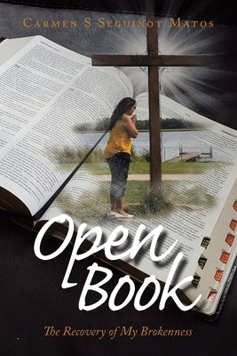 Open Book: The Recovery of My Brokenness by Seguinot Matos, Carmen S.