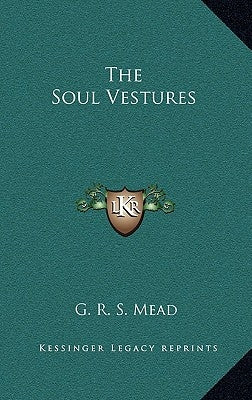 The Soul Vestures by Mead, G. R. S.