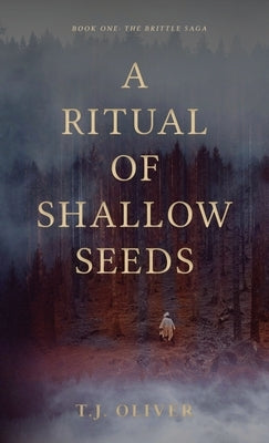 A Ritual of Shallow Seeds by Oliver, T. J.