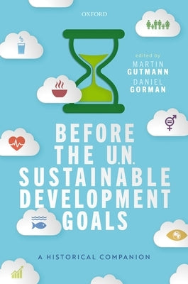 Before the Un Sustainable Development Goals: A Historical Companion by Gutmann, Martin