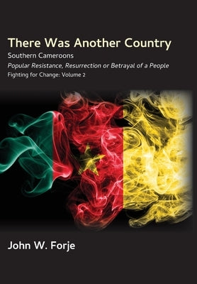 There Was Another Country: Popular Resistance, Resurrection or Betrayal of a People by Forje, John W.