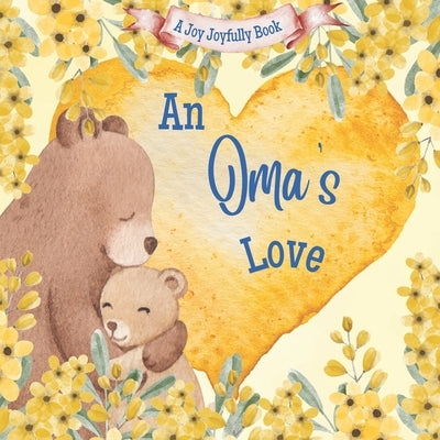 An Oma's Love!: A Rhyming Picture Book for Children and Grandparents. by Joyfully, Joy