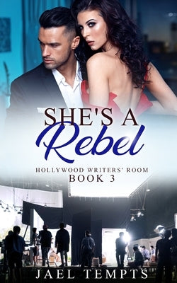 She's a Rebel: Hollywood Writers' Room Book Three by Tempts, Jael