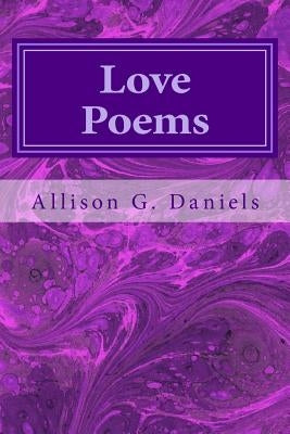 Love Poems by Daniels, Allison G.