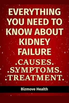 Everything you need to know about Kidney Failure: Causes, Symptoms, Treatment by Health, Bizmove