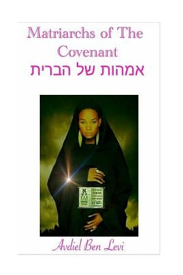 Matriarchs Of The Covenant by Levi, Avdiel Ben