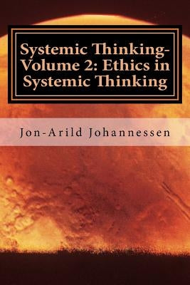 Systemic Thinking-Volume 2: Ethics in Systemic Thinking: Systemic Thinking Series by Johannessen, Jon-Arild