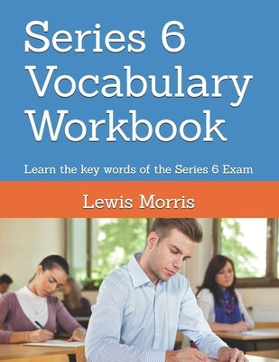 Series 6 Vocabulary Workbook: Learn the key words of the Series 6 Exam by Morris, Lewis