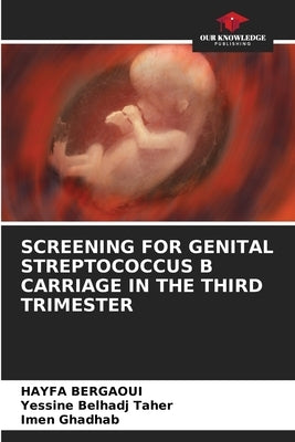 Screening for Genital Streptococcus B Carriage in the Third Trimester by Bergaoui, Hayfa