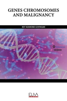Genes Chromosomes and Malignancy by Goswami, Hit Kishore