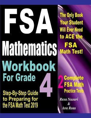 FSA Mathematics Workbook For Grade 4: Step-By-Step Guide to Preparing for the FSA Math Test 2019 by Ross, Ava