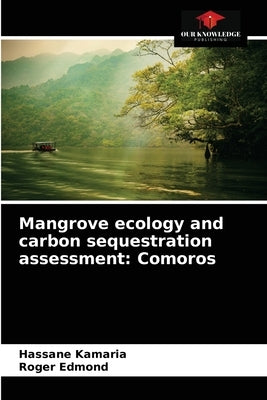 Mangrove ecology and carbon sequestration assessment: Comoros by Kamaria, Hassane