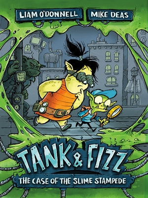 Tank & Fizz: The Case of the Slime Stampede by O'Donnell, Liam