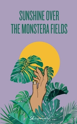 Sunshine over the Monstera Fields by Shivani