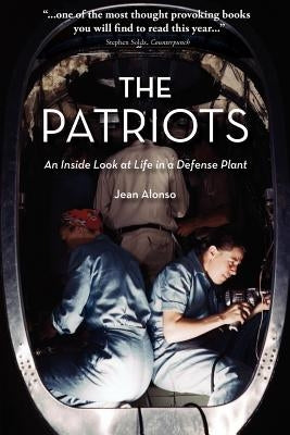 The Patriots-An Inside Look at Life in a Defense Plant by Alonso, Jean