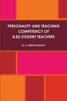 Personality and Teaching Competency of B.Ed.Student Teachers by Anboucarassy, B.