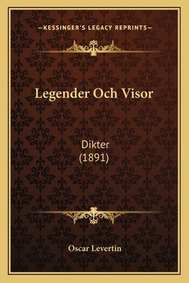 Legender Och Visor: Dikter (1891) by Levertin, Oscar