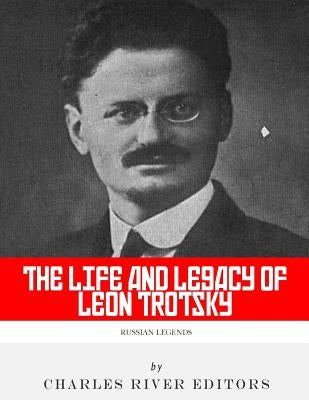 Russian Legends: The Life and Legacy of Leon Trotsky by Charles River