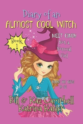 Diary of an Almost Cool Witch - Book 1: Meet Cindy - Not a 'Normal' Girl - Books by Campbell, Bill