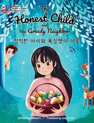 The Honest Child and the Greedy Neighbor: Bilingual Korean-English Children's Book by K, Willomi