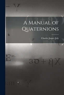 A Manual of Quaternions by Joly, Charles Jasper