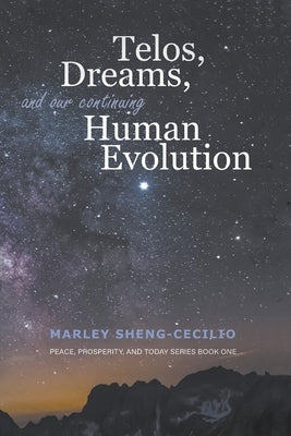 Telos, Dreams, and our Continuing Human Evolution by Sheng-Cecilio, Marley