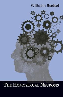 The Homosexual Neurosis by Stekel, Wilhelm