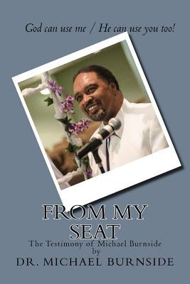 From My Seat: The Testimony of Michael Burnside by Burnside Phd, Michael