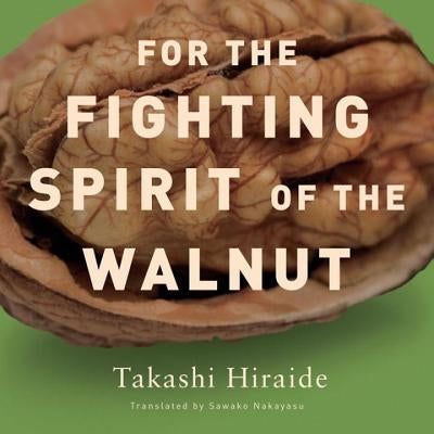 For the Fighting Spirit of the Walnut by Hiraide, Takashi