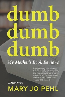 Dumb Dumb Dumb: My Mother's Book Reviews by Pehl, Mary Jo