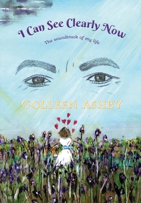 I Can See Clearly Now: The Soundtrack of My Life by Ashby, Colleen