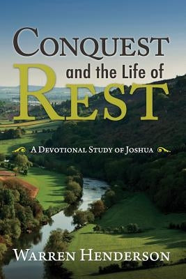 Conquest and the Life of Rest: A Devotional Study of Joshua by Henderson, Warren