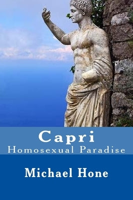 Capri: Homosexual Paradise by Hone, Michael