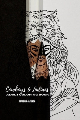 Adult Coloring Book Cowboys & Indians 6x9: 40 Detailed Coloring Pages Theme Of Cowboy & Indians by Jackson, Martina
