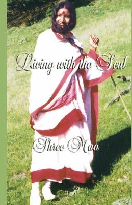 Living with the Soul by Saraswati, Swami Satyananda