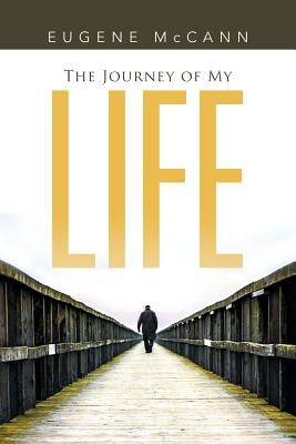 The Journey of My Life by McCann, Eugene