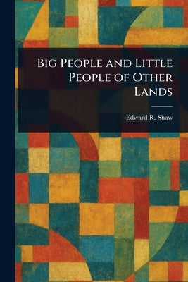 Big People and Little People of Other Lands by Shaw, Edward R. (Edward Richard)