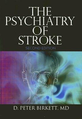 The Psychiatry of Stroke by Birkett, D. Peter