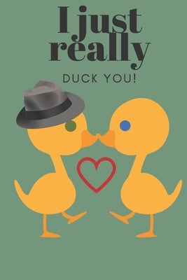I Just Really Duck You!: Sweetest Day, Valentine's Day or Just Because Gift by Designs, D.