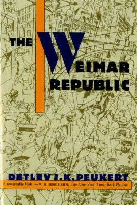 The Weimar Republic by Peukert, Detlev J. K.
