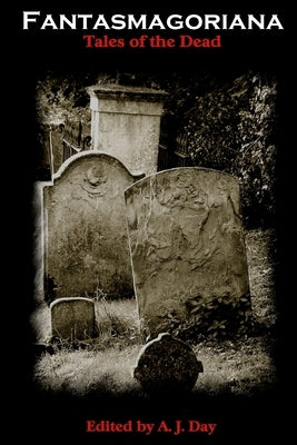 Fantasmagoriana (Tales of The Dead) by Day, A. J.