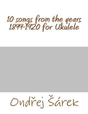 10 songs from the years 1899-1920 for Ukulele by Sarek, Ondrej