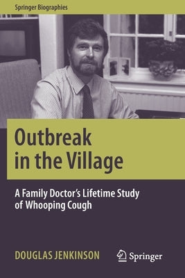 Outbreak in the Village: A Family Doctor's Lifetime Study of Whooping Cough by Jenkinson, Douglas