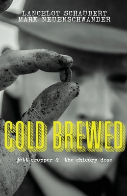 Cold Brewed: Jett Cropper and the Chicory Dose by Schaubert, Lancelot