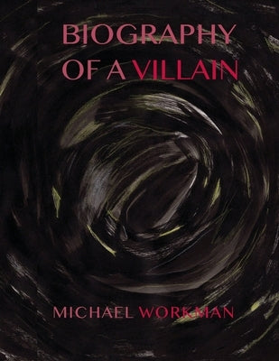 Biography of a Villain by Workman, Michael