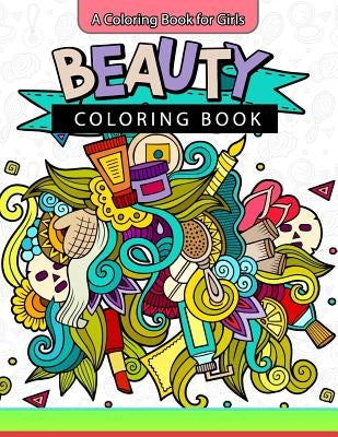 Beauty Coloring Book: A Coloring Book for Girls Inspirational Coloring Books by Cute Coloring Book